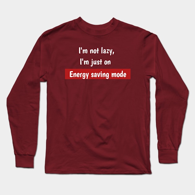 I'm not lazy,I'm just on energy saving mode Long Sleeve T-Shirt by Asianboy.India 